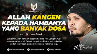 Allah Kangen Kepada Hamba-Nya Yang Banyak Dosa - Ust. Hanan Attaki, Lc