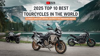 *Top 10 Best Touring Motorcycles in the World 2025 | Ultimate Guide for Long-Distance Riders*