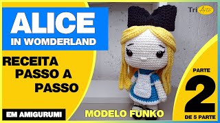 ALICE AMIGURUMI |  PARTE 2/5  | RECEITA FUNKO