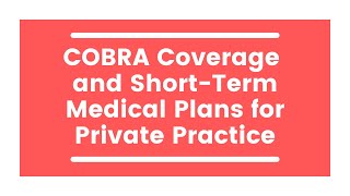 COBRA Coverage and Short-Term Medical Plans for Private Practice