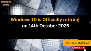 MS113 - Windows 10 is officially retiring on 14th October 2025