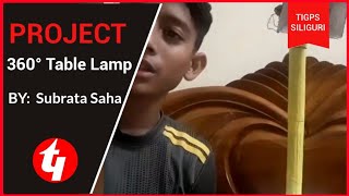 PROJECT: 360° Table Lamp | Subrata Saha  | Class- 8 | T.I.G.P.S SILIGURI