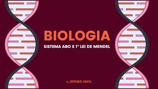 Biologia - Aula sobre Genética Clássica: 1ªLei de Mendel e Sistema ABO - Teoria