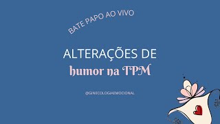 ALTERAÇÕES DE HUMOR NA TPM