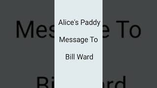 Alices paddy message to Bill ward