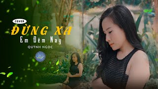 Đừng Xa Em Đêm Nay - Quỳnh Ngọc (Cover)