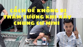 Cách để không bị Thấm Tường khi xây Chung Cư Mini