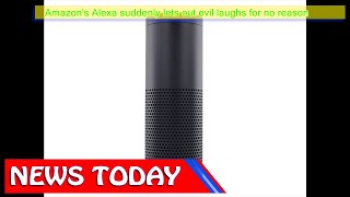 Science & Technology News - Amazon's Alexa suddenly lets out evil laughs for no reason