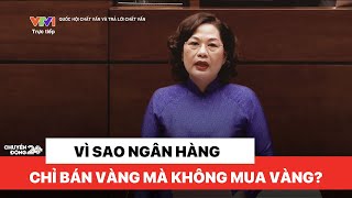 Chất vấn Thống đốc Ngân hàng Nhà nước 'vì sao chỉ bán vàng, không mua'