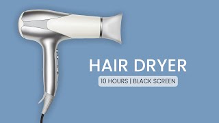 Hair Dryer White Noise | 10 Hours Black Screen | For Relaxation and Better Sleep