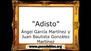 Adisto - Ángel García Martínez y Juan Bautista González Martínez [Pasodoble]