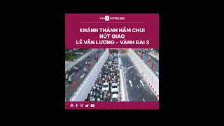 #shorts : Khánh thành hầm chui nút giao Lê Văn Lương - vành đai 3 | VnExpress