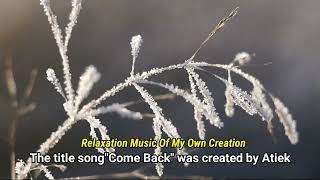 The title song"Come Back" was created by Atiek