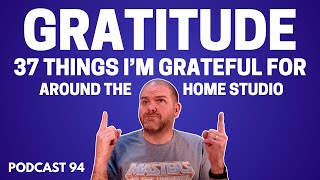 37 Things I'm GRATEFUL for (in and around the home studio)