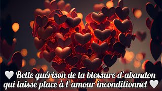 🤍 Belle guérison de la blessure d’abandon qui laisse place à l’amour inconditionnel 🤍