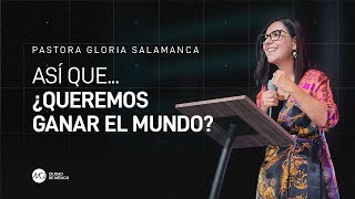 Así que... ¿Queremos ganar el mundo? | MCI Ciudad de México | Ps Gloria Salamanca