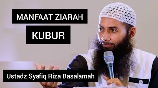 MANFAAT ZIARAH KUBUR || Ustadz Syafiq Riza Basalamah