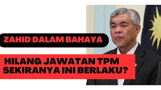 ZAHID BAKAL HILANG JAWATAN TPM, SEKIRANYA INI BERLAKU?