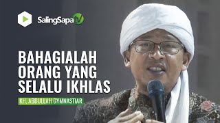 BERBAHAGIALAH ORANG YANG SELALU IKHLAS | KH. ABDULLAH GYMNASTIAR