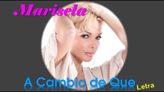 Marisela - A Cambio de que - Letra