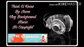 Think U know -Ikson Vlog Background  Music No Copyright