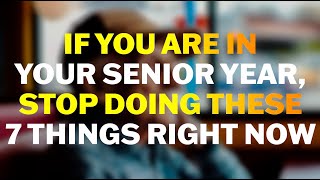 If You Are In Your Senior Year, Stop Doing These 7 Things Right Now