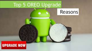 Top 5 reasons for Android OREO Upgrade