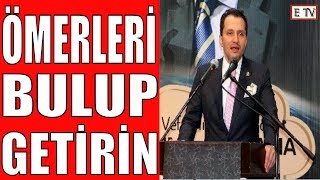 "ÖMERLERİ BULUP GETİRİN" - DR. FATİH ERBAKAN - YENİDEN REFAH PARTİSİ GENEL BAŞKANI