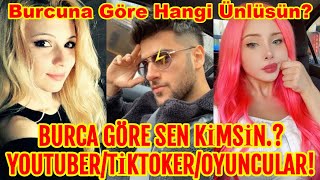 BURÇLARA GÖRE HANGİ YOUTUBERSİN - TİKTOKER SİN VE HANGİ ÜNLÜ OYUNCULAR SIN BURCUNA GÖRE KİMSİN 2022