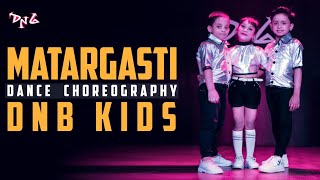 MATARGASTI | Dance Choreography | DNB Kids | Choreography by Dastan and Guru Bhai