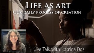 Life as Art: Our Daily Process of Creation