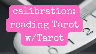 What Is Calibration? - How Tarot Teaches Us to Read Tarot