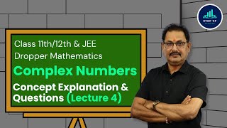 Complex Numbers - Concept Explanation & Questions (L4) | Class 11th/12 & JEE Droppers Maths