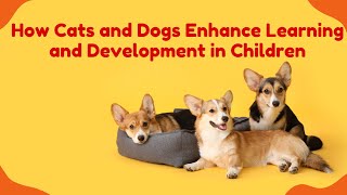 Unleashing Potential: How Cats & Dogs Foster Children's Development