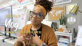 Daily Vlog | I Was Triggered