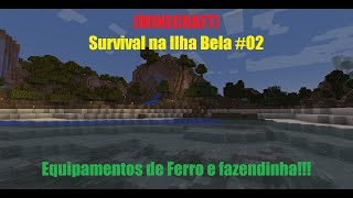 [MINECRAFT] Survival na Ilha Bela #02 - Equipamentos de Ferro e fazendinha!!!