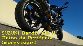 SUZUKI Bandit 650 N - JESKAP -  (Tribo da Periferia - Imprevisível)