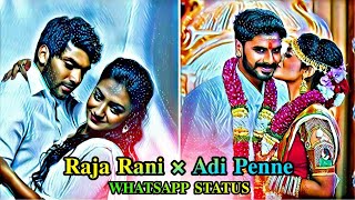 adi penne-Naam | adi penne oru murai song whatsapp status | Raja Rani x unnodu naanum vazha song mix