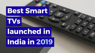 Best Smart TVs Launched In India In 2019