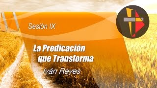 La predicación que transforma - Iván Reyes