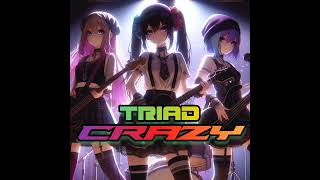 Crazy-- Triad