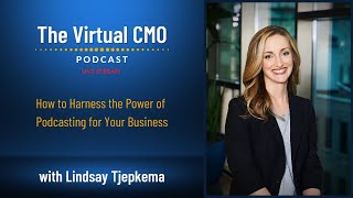 How to Harness the Power of Podcasting for Your Business with Lindsay Tjepkema