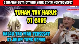 Buat Apa Tuhan Di Cari _ Buya Syakur