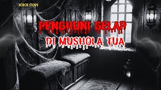 CERITA HOROR‼️MISTERI PENGHUNI MUSHOLA TUA