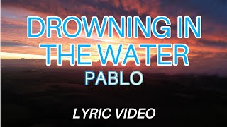 Drowning in the Water - PABLO (Lyric Video)