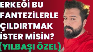 YILBAŞINA ÖZEL FANTEZİLER ERKEĞİN YATAKTA İSTEDİĞİ FANTEZİLER