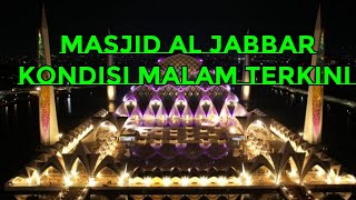 Masjid Al Jabbar kondisi Malam Terkini