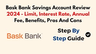 Bask Bank Savings Account Review 2024 - Limit, Interest Rate, Annual Fee, Benefits, Pros And Cons