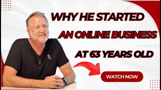 Why He Started an Online Business at 63: An Inspiring Journey of Growth and Vision