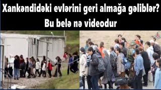 Xankəndidəki evlərini geri almağa gəliblər? Bu belə nə videodur